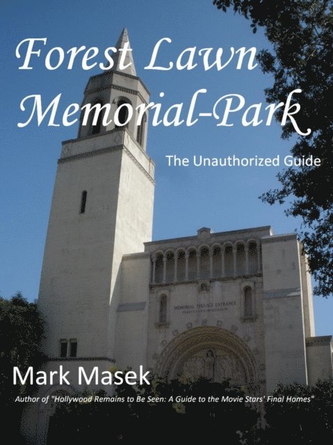 Mark Masek - Forest Lawn Memorial-Park: The Unauthorized Guide, E-bok
