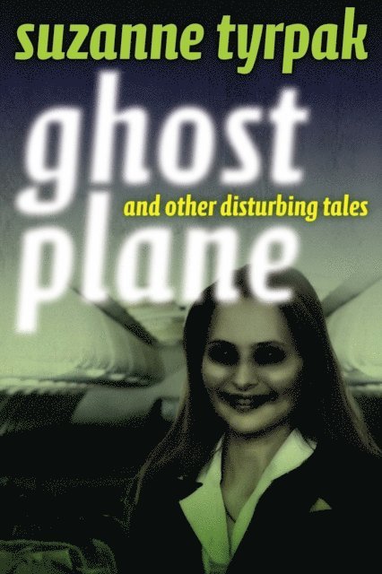 Suzanne Tyrpak - Ghost Plane and Other Disturbing Tales, E-bok