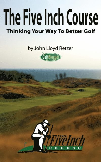 Five Inch Course: Thinking Your Way To Better Golf