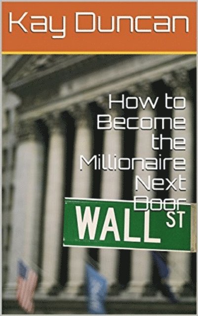 Kay Duncan - How to Become the Millionaire Next Door 4th Ed., E-bok