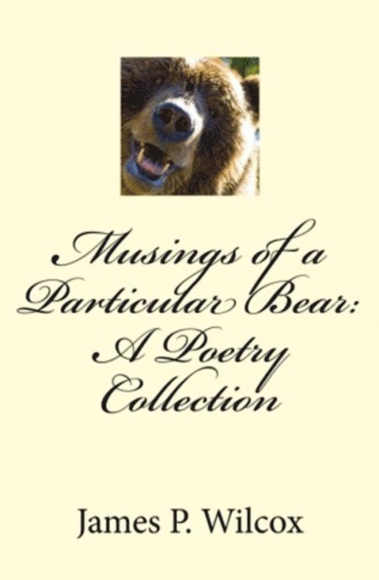 James Wilcox - Musings of a Particular Bear: A Poetry Collection, E-bok