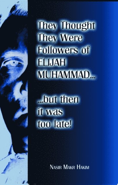 Nasir Makr Hakim - They Thought They Were Followers Of Elijah Muhammad But Then It Was Too Late, E-bok