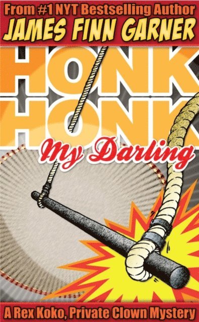 James Finn Garner - Honk Honk, My Darling: A Rex Koko, Private Clown Mystery, E-bok