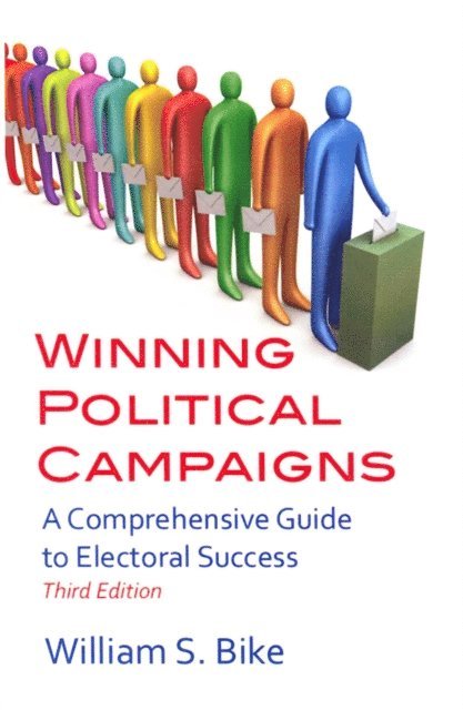 William S. Bike - Winning Political Campaigns: A Comprehensive Guide to Electoral Success, Third Edition, E-bok