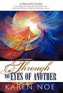 Karen Noe - Through the Eyes of Another: A Medium's Guide to Creating Heaven on Earth by Encountering Your Life Review Now, Inbunden