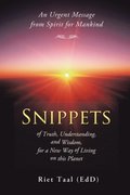 Snippets of Truth, Understanding, and Wisdom, for a New Way of Living on This Planet