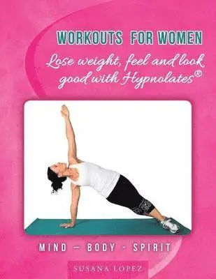 Susana Lopez - Workouts for Women - Lose weight, feel and look good with Hypnolates(R), Häftad. Tillgänglighet: Lägg i varukorg