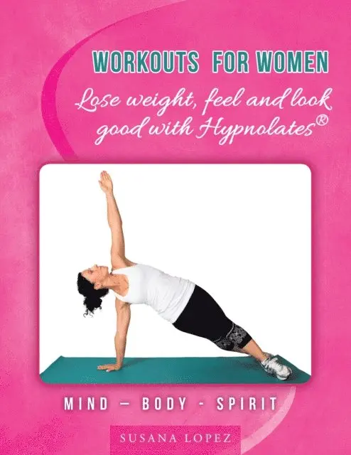 Susana Lopez - Workouts for Women  - Lose Weight, Feel and Look Good with Hypnolates(R), E-bok. Tillgänglighet: Lägg i varukorg