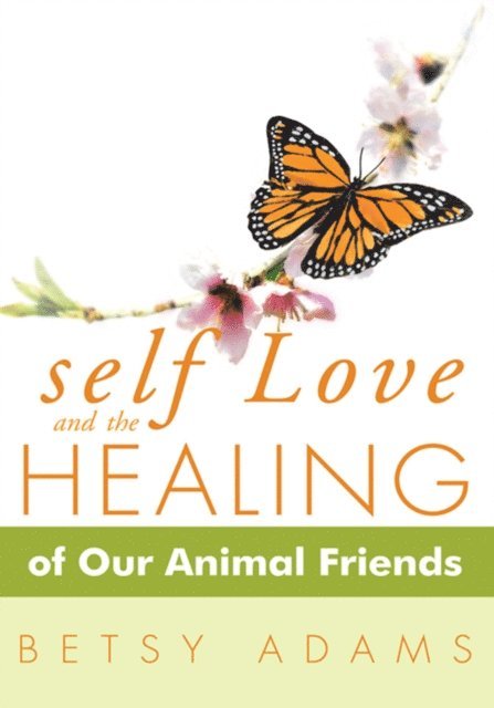 Betsy Adams - Self Love and the Healing of Our Animal Friends, E-bok
