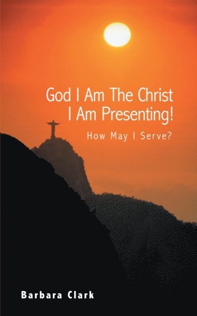 Barbara Clark - God I Am the Christ I Am Presenting!, E-bok