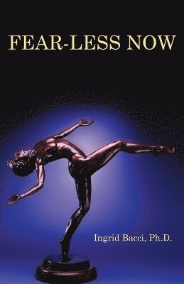 Ingrid Bacci Ph D - Fear-Less Now, Häftad
