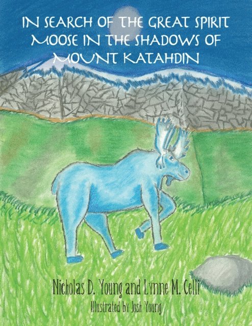 Nicholas D. Young, Lynne M. Celli - In Search of the Great Spirit Moose in the Shadows of Mount Katahdin, E-bok