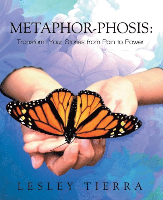 Lesley Tierra - Metaphor-Phosis: Transform Your Stories from Pain to Power, E-bok