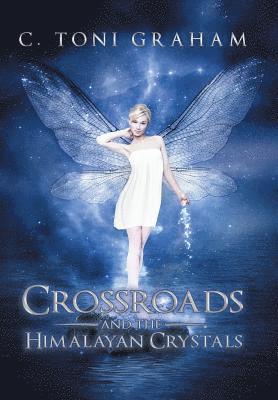 C Toni Graham - Crossroads and the Himalayan Crystals, Inbunden