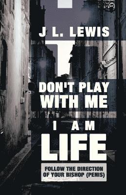 J L Lewis - Don't Play with Me, I Am Life, Häftad. Tillgänglighet: Lägg i varukorg