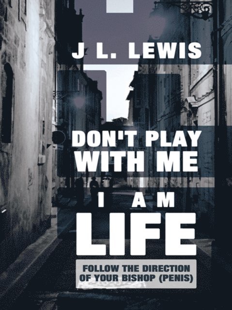 J L. Lewis - Don't Play with Me, I Am Life, E-bok. Tillgänglighet: Lägg i varukorg
