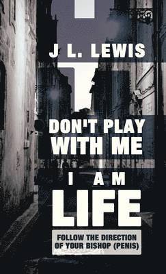 J L Lewis - Don't Play with Me, I Am Life, Inbunden. Tillgänglighet: Lägg i varukorg