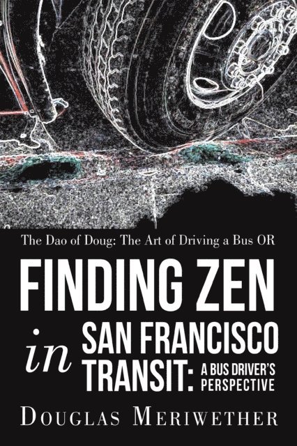 Douglas Meriwether - Dao of Doug: the Art of Driving a Bus or Finding Zen in San Francisco Transit:  a Bus Driver'S Perspective, E-bok. Tillgänglighet: Lägg i varukorg