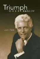 Jay Fox - Triumph Over Tragedy, Inbunden. Tillgänglighet: Lägg i varukorg