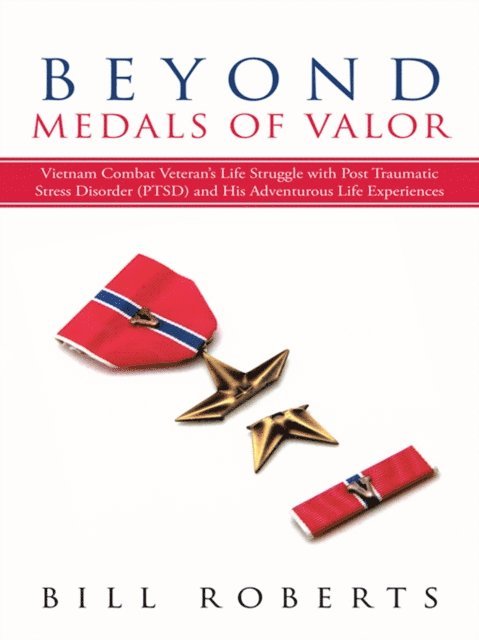 Bill Roberts - Beyond Medals of Valor, E-bok