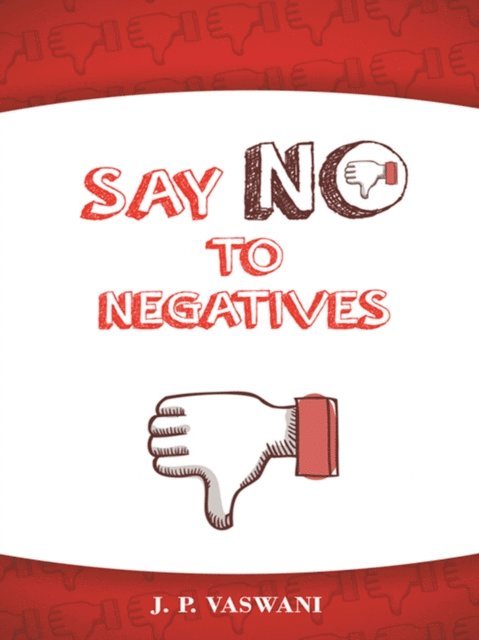 J.P. VASWANI - Say No to Negatives, E-bok