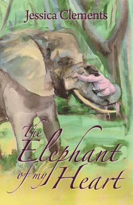 Jessica Clements - Elephant of My Heart, Häftad