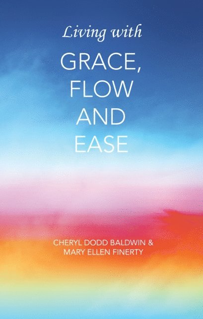 Cheryl Baldwin, Mary Finerty - Living with Grace, Flow and Ease, E-bok