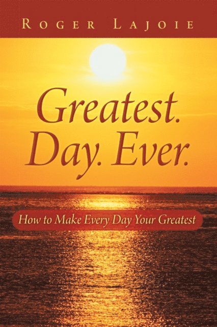 Roger Lajoie - Greatest. Day. Ever., E-bok