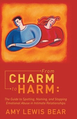 Amy Lewis Bear - From Charm to Harm: The Guide to Spotting, Naming, and Stopping Emotional Abuse in Intimate Relationships, Häftad. Tillgänglighet: Lägg i varukorg