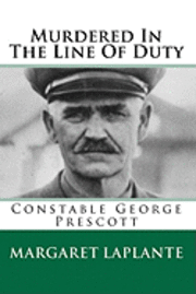Margaret Laplante - Murdered In The Line Of Duty: Constable George Prescott, Häftad. Tillgänglighet: Lägg i varukorg