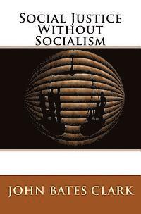 John Bates Clark - Social Justice Without Socialism, Häftad. Tillgänglighet: Lägg i varukorg