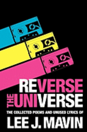 Lee J. Mavin - Reverse The Universe: Collected Poems and Unused Lyrics, Häftad. Tillgänglighet: Lägg i varukorg