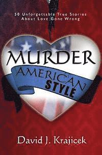 David J. Krajicek - Murder, American Style: 50 Unforgettable True Stories About Love Gone Wrong, Häftad. Tillgänglighet: Lägg i varukorg