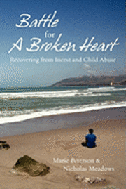 Nicholas Meadows, Marie Peterson - Battle For a Broken Heart: Recovering From Incest and Child Abuse, Häftad. Tillgänglighet: Lägg i varukorg