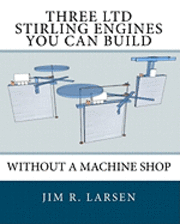 Jim R. Larsen - Three Ltd Stirling Engines You Can Build Without a Machine Shop: An Illustrated Guide, Häftad. Tillgänglighet: Lägg i varukorg