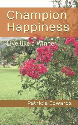 Patricia a. Edwards - Champion Happiness: Live like a Winner, Häftad