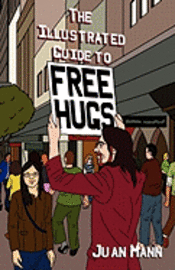 Juan Mann - The Illustrated Guide to Free Hugs, Häftad. Tillgänglighet: Lägg i varukorg