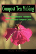 Compost Tea Making: For Organic Healthier Vegetables, Flowers, Orchards, Vineyards, Lawns