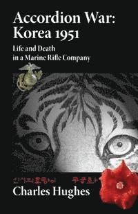 Charles Hughes - Accordion War: Korea 1951: Life and Death in a Marine Rifle Company, Häftad. Tillgänglighet: Lägg i varukorg