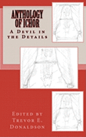 Trevor E. Donaldson - Anthology of Ichor: A Devil in the Details, Häftad
