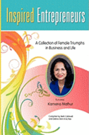 Debra Dion Krischke, Kamana Mathur - Inspired Entrepreneurs: A Collection of Female Triumphs in Business and Life, Häftad
