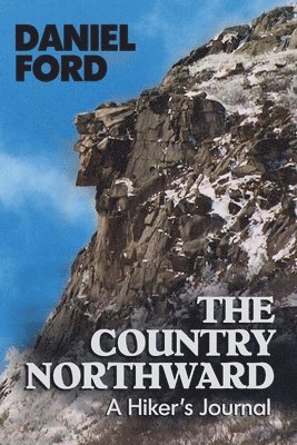Daniel Ford - The Country Northward: A Hiker's Journal, On the Trail in the White Mountains of New Hampshire, Häftad. Tillgänglighet: Lägg i varukorg