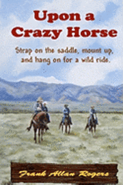 Frank Allan Rogers - Upon A Crazy Horse, Häftad. Tillgänglighet: Lägg i varukorg