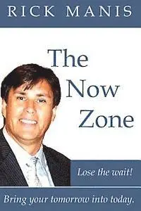 Rick Manis - The Now Zone: Lose The Wait! - Bring Tomorrow Into Today., Häftad. Tillgänglighet: Lägg i varukorg