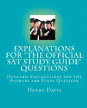 Explanations for 'The Official SAT Study Guide' Questions: Detailed Explanations for the Answers for Every Question