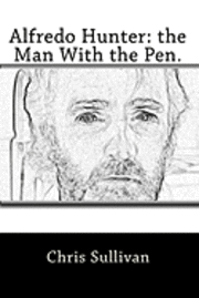Chris Sullivan - Alfredo Hunter: the Man With the Pen., Häftad