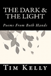 Tim Kelly - The Dark & the Light: Poems from Both Hands, Häftad. Tillgänglighet: Lägg i varukorg
