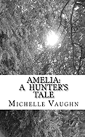 Michelle Vaughn - Amelia: A Hunter's Tale, Häftad