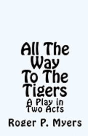 Roger P. Myers - All The Way To The Tigers: A Play in Two Acts, Häftad. Tillgänglighet: Lägg i varukorg