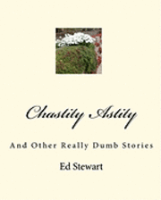 Ed Stewart - Chastity Astity: And Other Really Dumb Stories, Häftad. Tillgänglighet: Lägg i varukorg